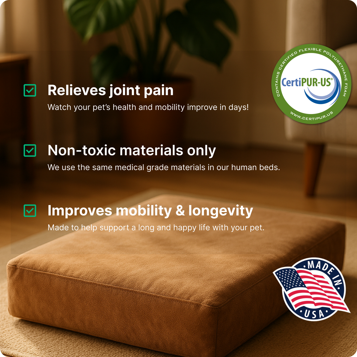 A brown orthopedic pet bed is placed on a wooden floor in a cozy room with a plant in the background. Text highlights three benefits:
Relieves joint pain – improves pet health and mobility in days.
Non-toxic materials only – uses medical-grade materials also used in human beds.
Improves mobility & longevity – supports a long and happy life for pets.
The image includes a CertiPUR-US® certified foam badge and a
